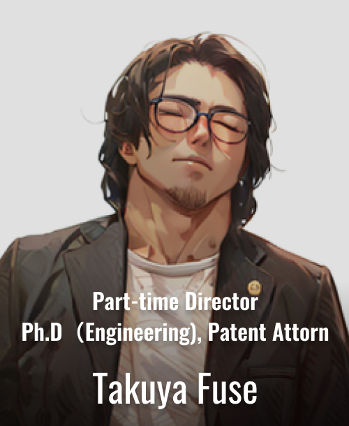 Part-time Director Takuya　Fuse Ph.D（Engineering), Patent Attorney